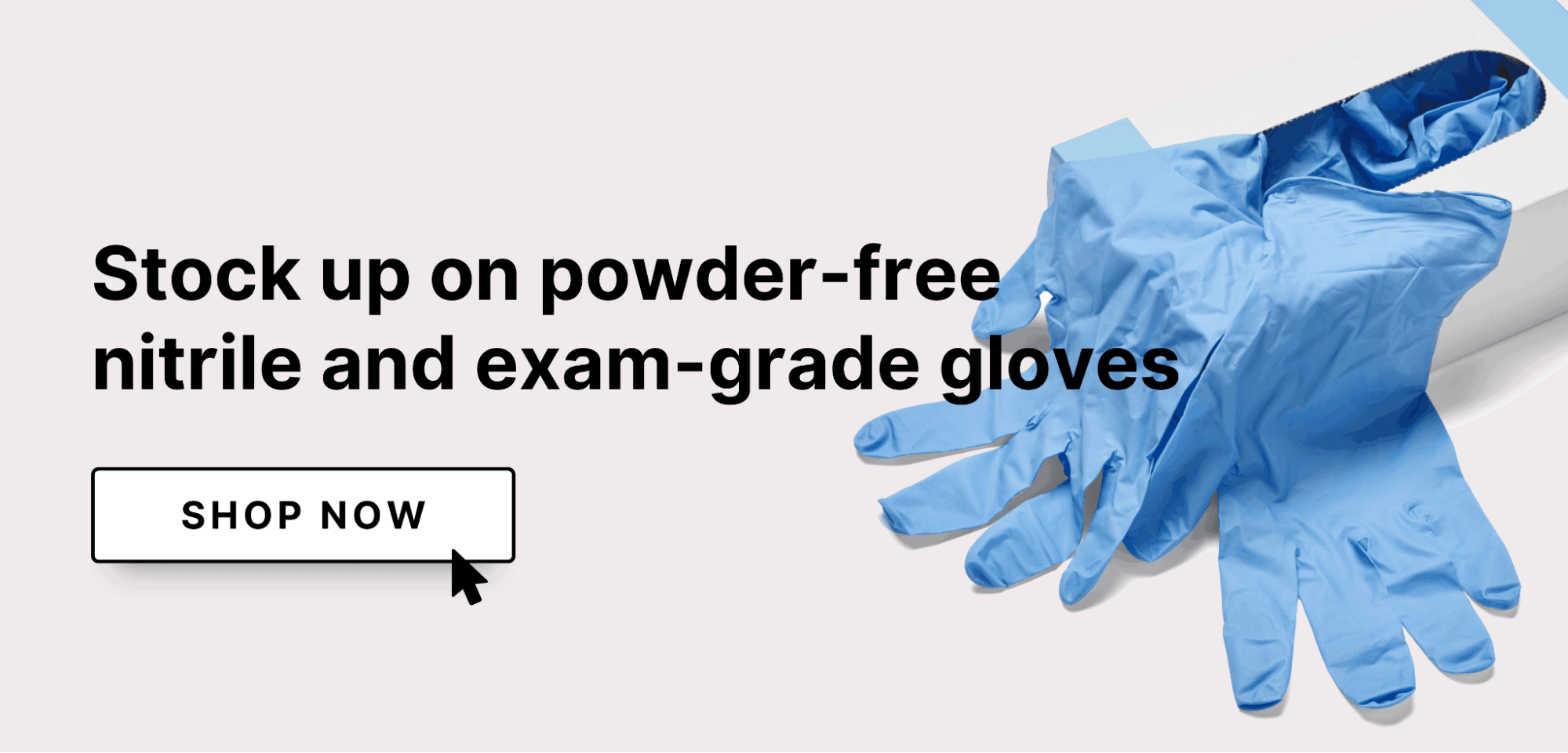 Stock up on powder-free nitrile and exam-grade gloves. Click here to shop now.